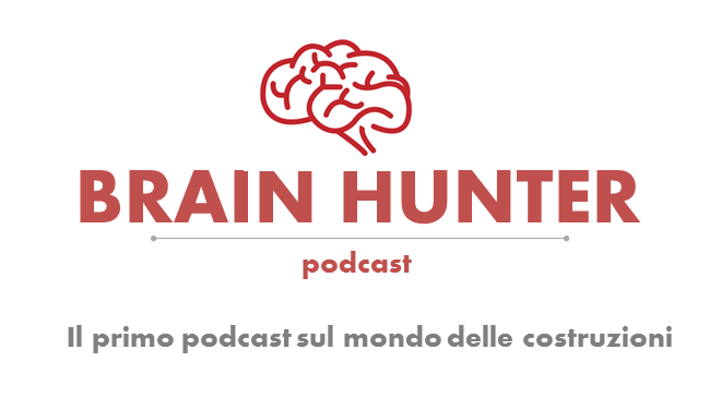 brain hunter podcast, il podcast sul mondo delle costruzioni