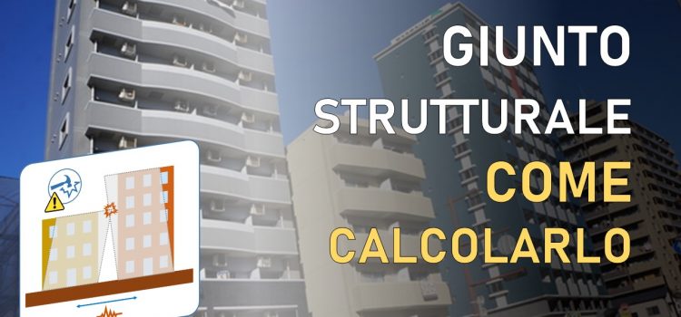 Giunto strutturale: come progettarlo per evitare il martellamento [NTC2018]