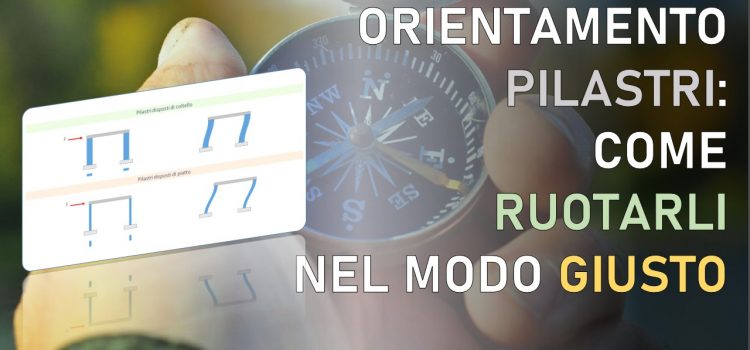 Pilastri: come posizionarli in pianta e ruotarli nel modo giusto Pilastri: come posizionarli in pianta e ruotarli nel modo giusto