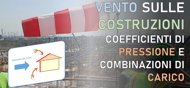 Vento sulle costruzioni: tutti i coefficienti di pressione esterna ed interna e le combinazioni di carico