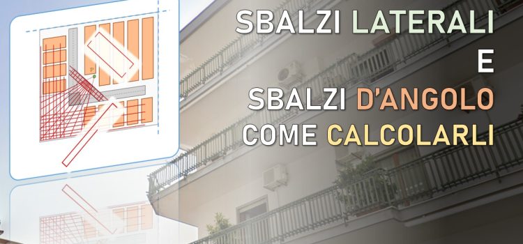Sbalzi laterali e sbalzi d’angolo: come eseguire il calcolo strutturale dei balconi in calcestruzzo armato